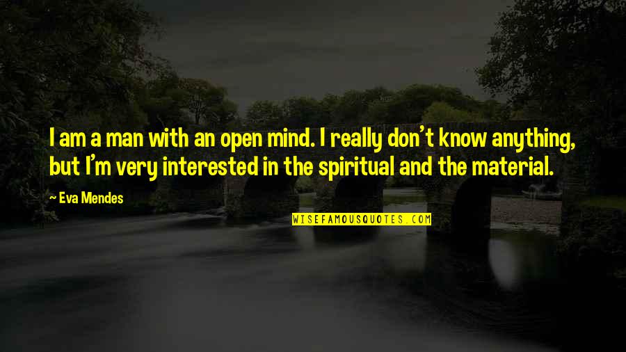 Eva Mendes Quotes By Eva Mendes: I am a man with an open mind.