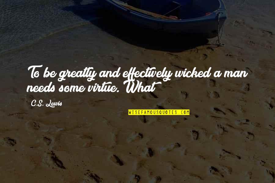 Eva Olsson Quotes By C.S. Lewis: To be greatly and effectively wicked a man