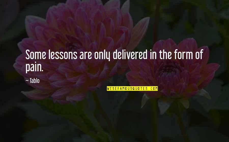Eva Olsson Quotes By Tablo: Some lessons are only delivered in the form