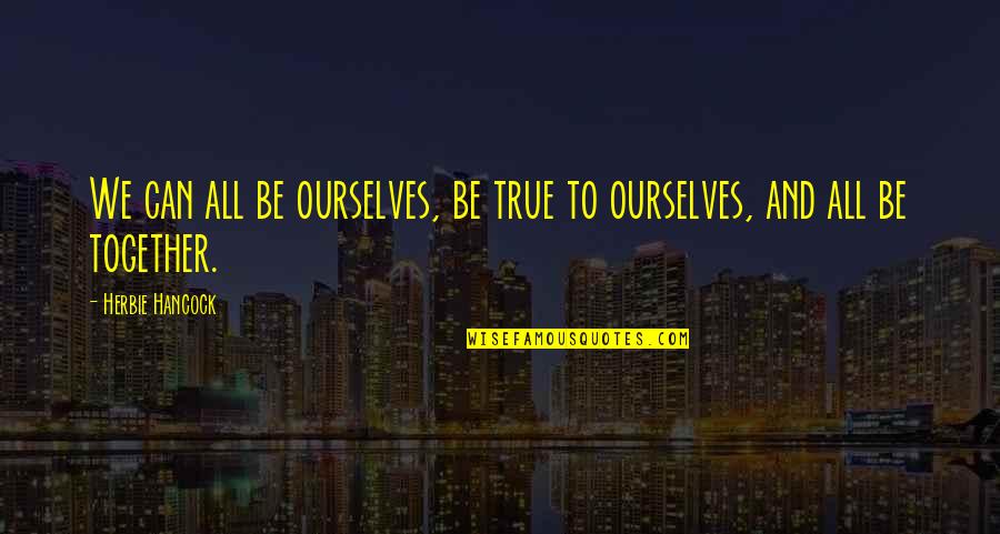 Eva Pierrakos Quotes By Herbie Hancock: We can all be ourselves, be true to