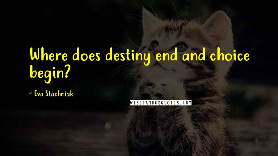 Eva Stachniak quotes: Where does destiny end and choice begin?