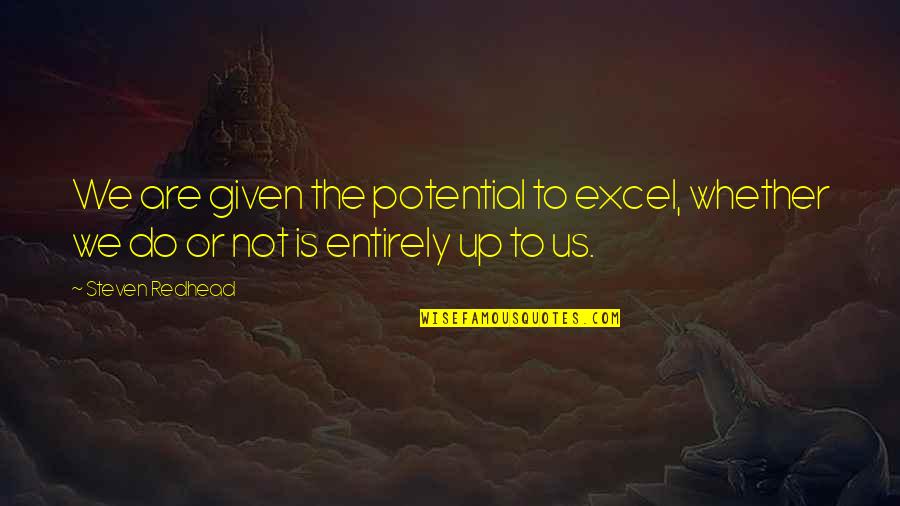 Evacuate Quotes By Steven Redhead: We are given the potential to excel, whether