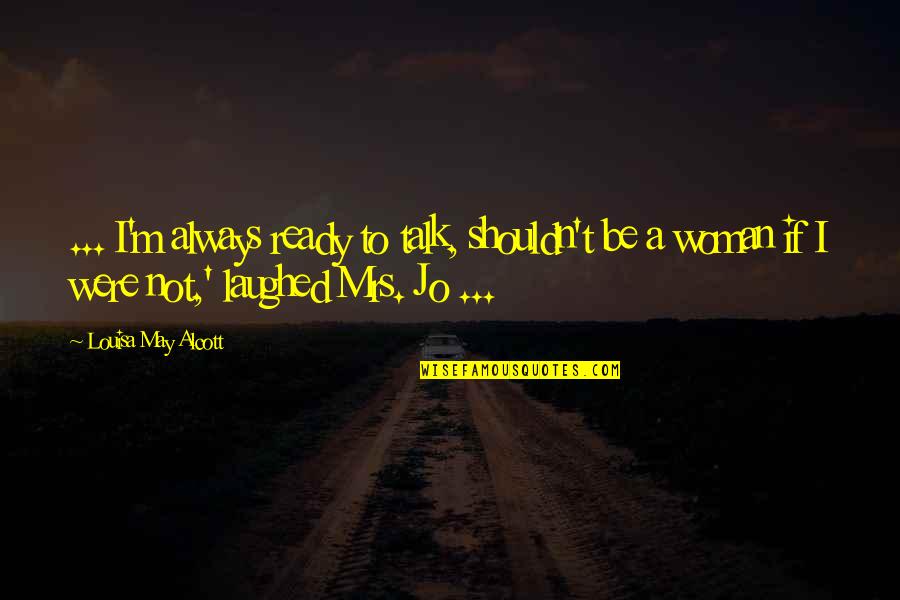 Evacuate Synonym Quotes By Louisa May Alcott: ... I'm always ready to talk, shouldn't be Evacuate Synonym Quotes By Louisa May Alcott: ... I'm always ready to talk, shouldn't be