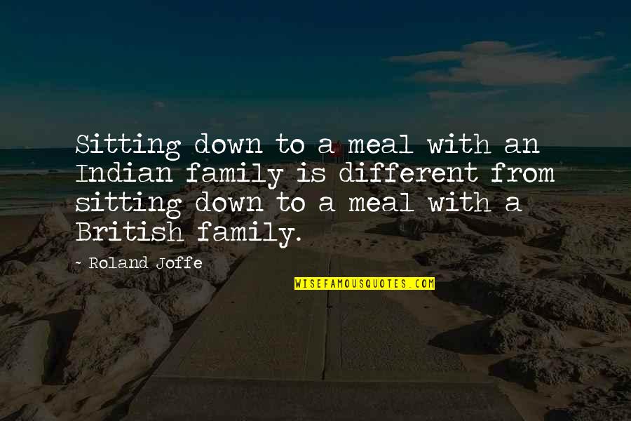 Evacuated Synonym Quotes By Roland Joffe: Sitting down to a meal with an Indian