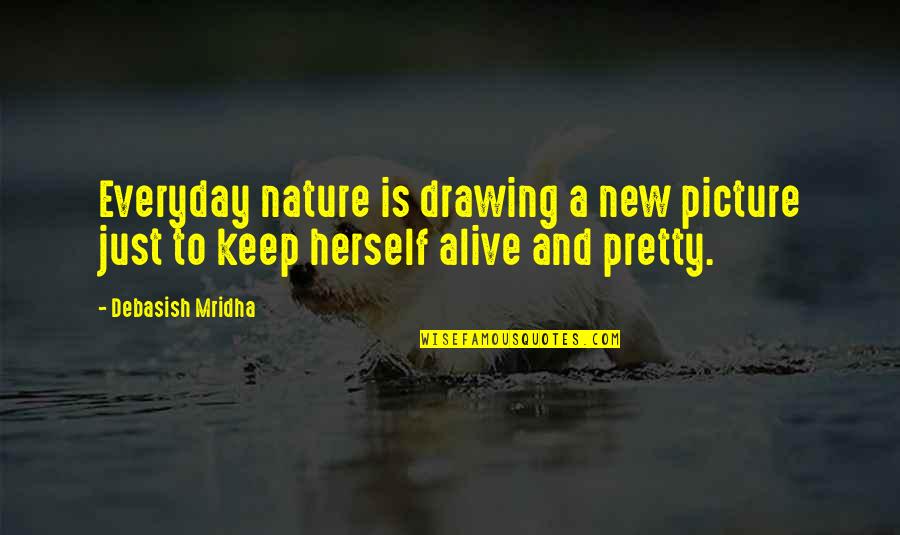 Evacuates Quotes By Debasish Mridha: Everyday nature is drawing a new picture just