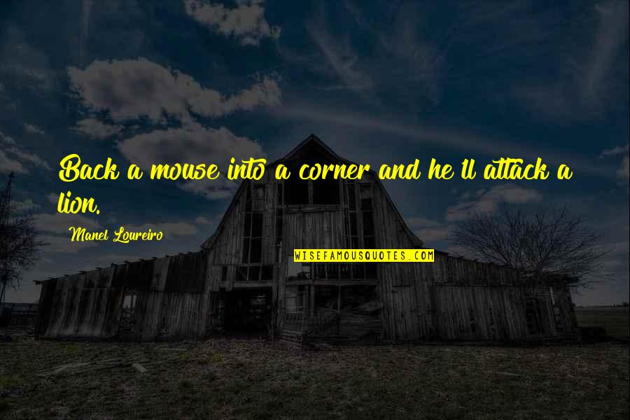 Evacuates Quotes By Manel Loureiro: Back a mouse into a corner and he'll
