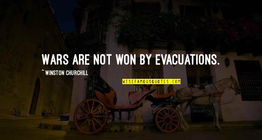 Evacuations Quotes By Winston Churchill: Wars are not won by evacuations.