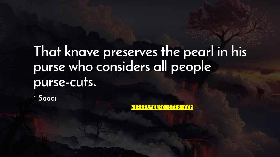 Evacuee Quotes By Saadi: That knave preserves the pearl in his purse