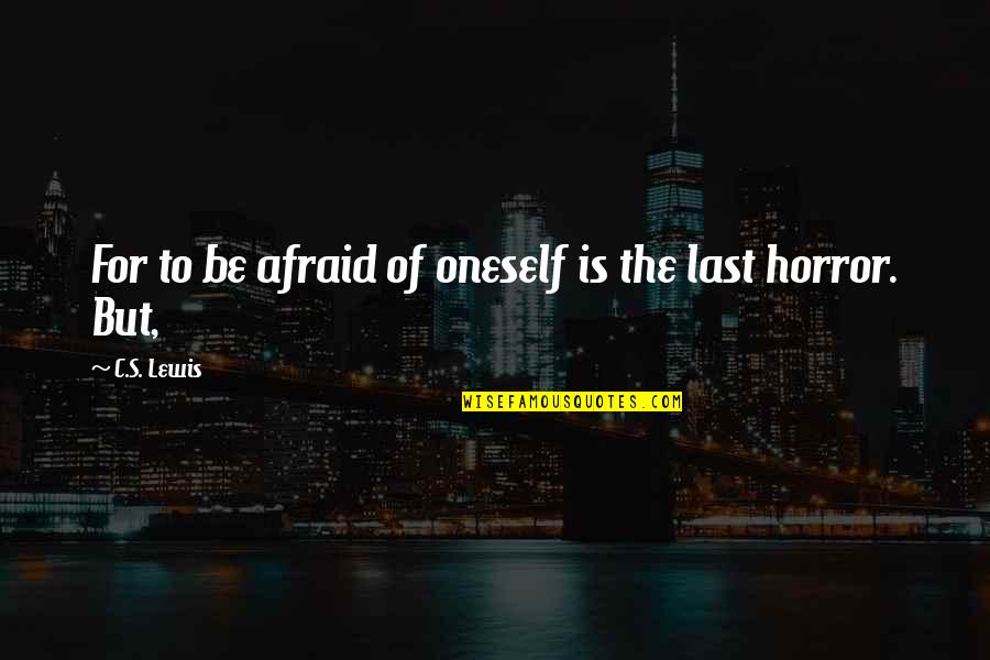 Evacuee Suitcase Quotes By C.S. Lewis: For to be afraid of oneself is the