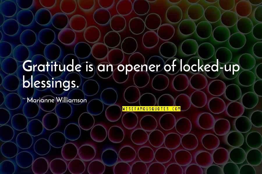 Evacuee Suitcase Quotes By Marianne Williamson: Gratitude is an opener of locked-up blessings.