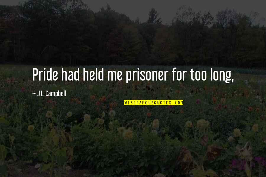 Evacuees Ks2 Quotes By J.L. Campbell: Pride had held me prisoner for too long,