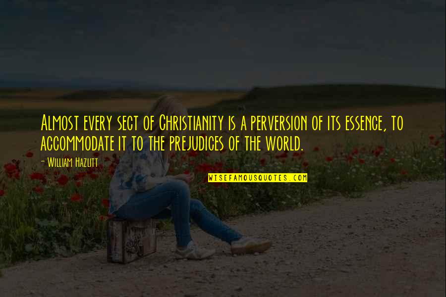 Evadav Quotes By William Hazlitt: Almost every sect of Christianity is a perversion