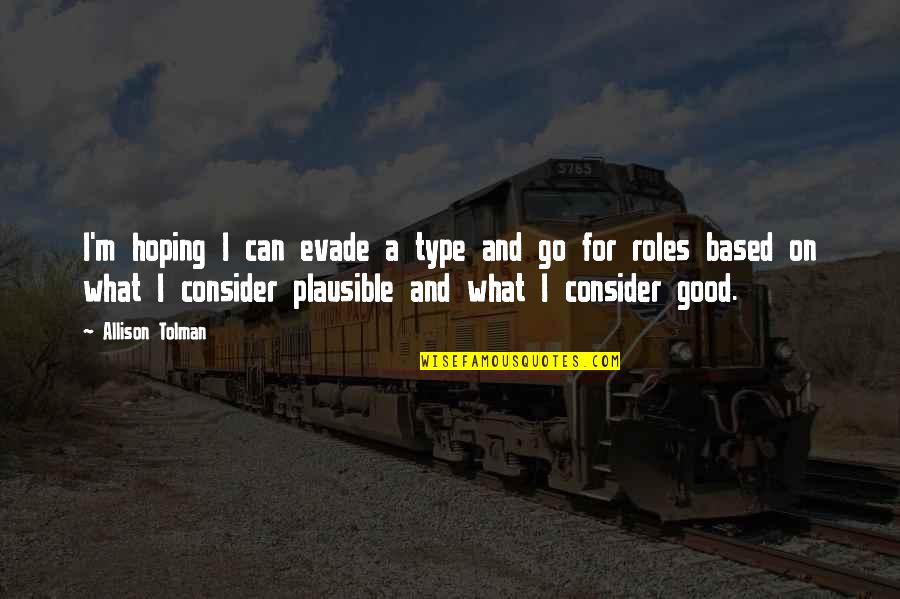 Evade Quotes By Allison Tolman: I'm hoping I can evade a type and