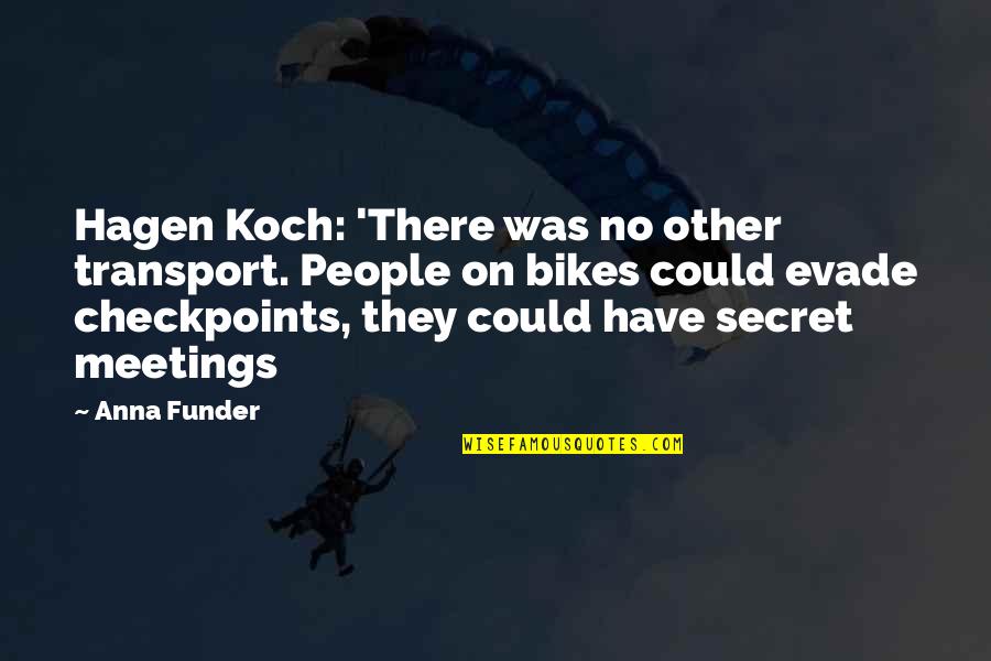 Evade Quotes By Anna Funder: Hagen Koch: 'There was no other transport. People