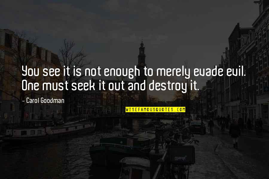 Evade Quotes By Carol Goodman: You see it is not enough to merely