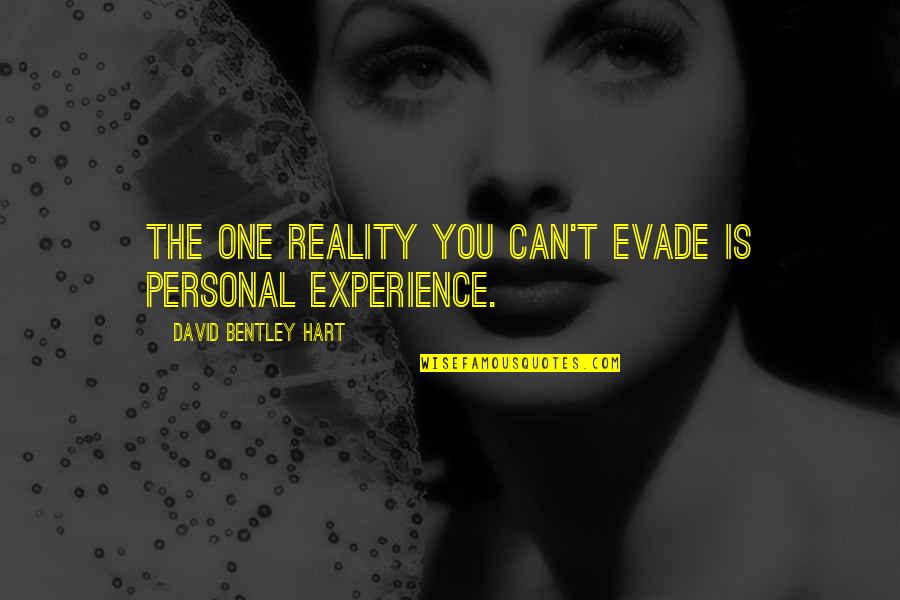 Evade Quotes By David Bentley Hart: The one reality you can't evade is personal