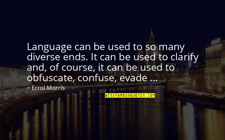 Evade Quotes By Errol Morris: Language can be used to so many diverse