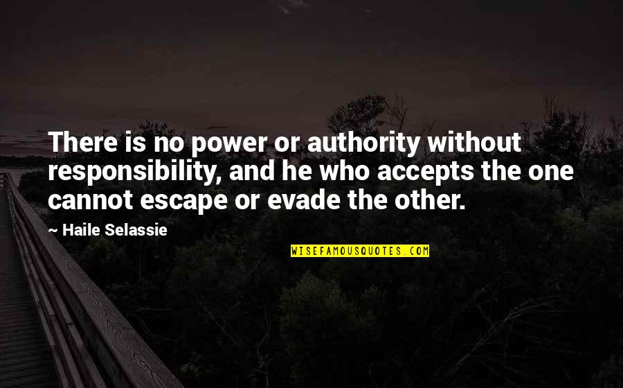 Evade Quotes By Haile Selassie: There is no power or authority without responsibility,