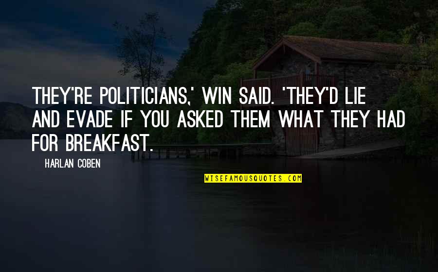 Evade Quotes By Harlan Coben: They're politicians,' Win said. 'They'd lie and evade