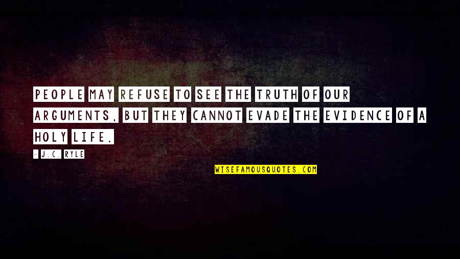 Evade Quotes By J.C. Ryle: People may refuse to see the truth of