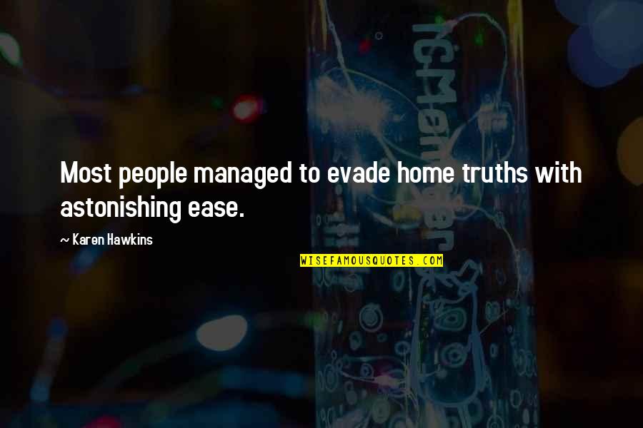 Evade Quotes By Karen Hawkins: Most people managed to evade home truths with