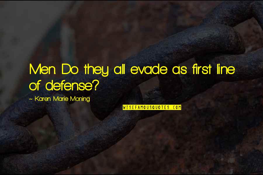 Evade Quotes By Karen Marie Moning: Men. Do they all evade as first line
