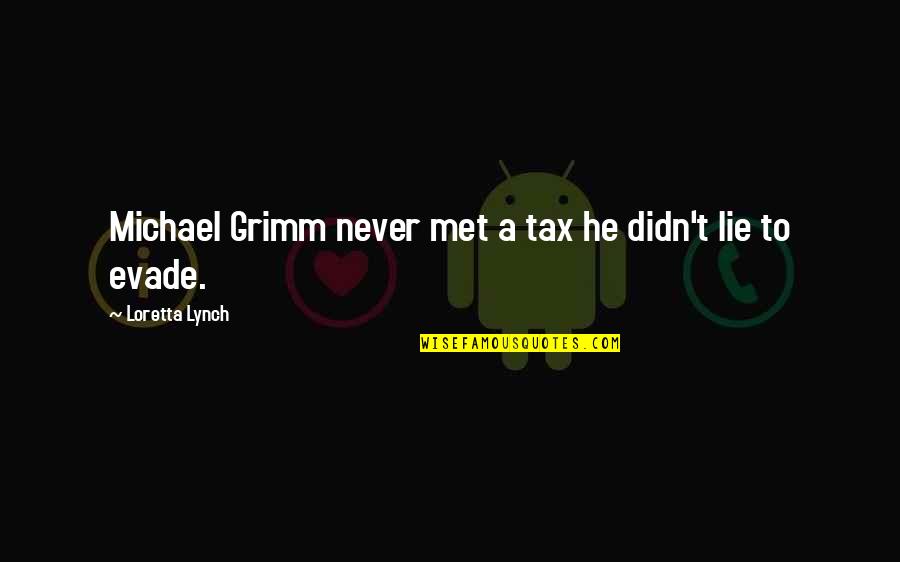 Evade Quotes By Loretta Lynch: Michael Grimm never met a tax he didn't