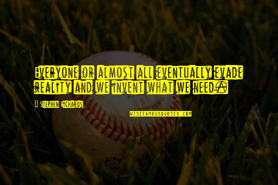 Evade Quotes By Stephen Richards: Everyone or almost all eventually evade reality and