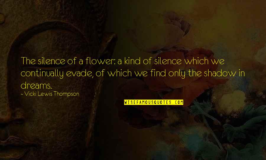 Evade Quotes By Vicki Lewis Thompson: The silence of a flower: a kind of