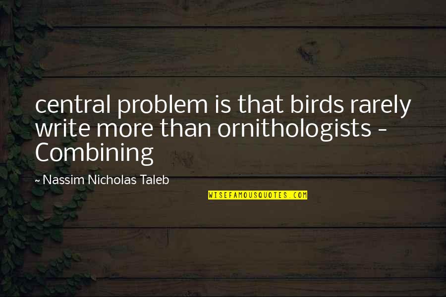 Evade Reality Quotes By Nassim Nicholas Taleb: central problem is that birds rarely write more Evade Reality Quotes By Nassim Nicholas Taleb: central problem is that birds rarely write more