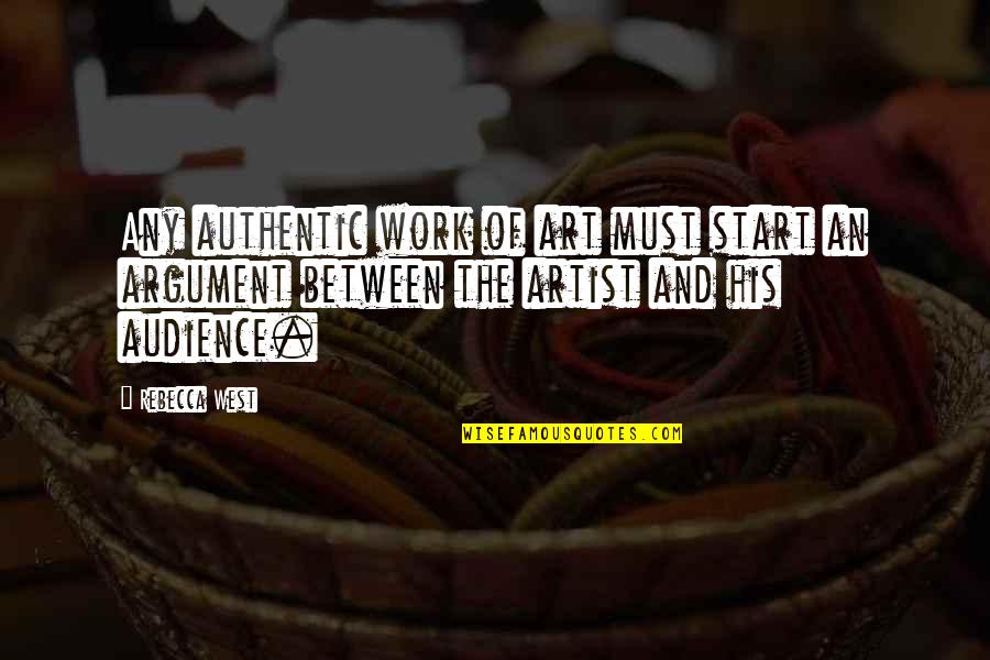 Evade Reality Quotes By Rebecca West: Any authentic work of art must start an Evade Reality Quotes By Rebecca West: Any authentic work of art must start an
