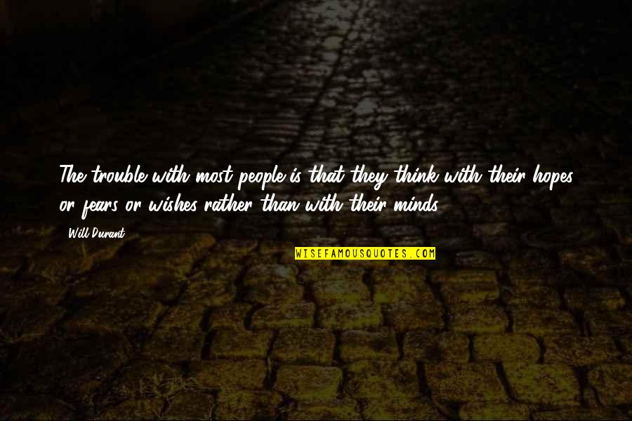 Evade Reality Quotes By Will Durant: The trouble with most people is that they Evade Reality Quotes By Will Durant: The trouble with most people is that they