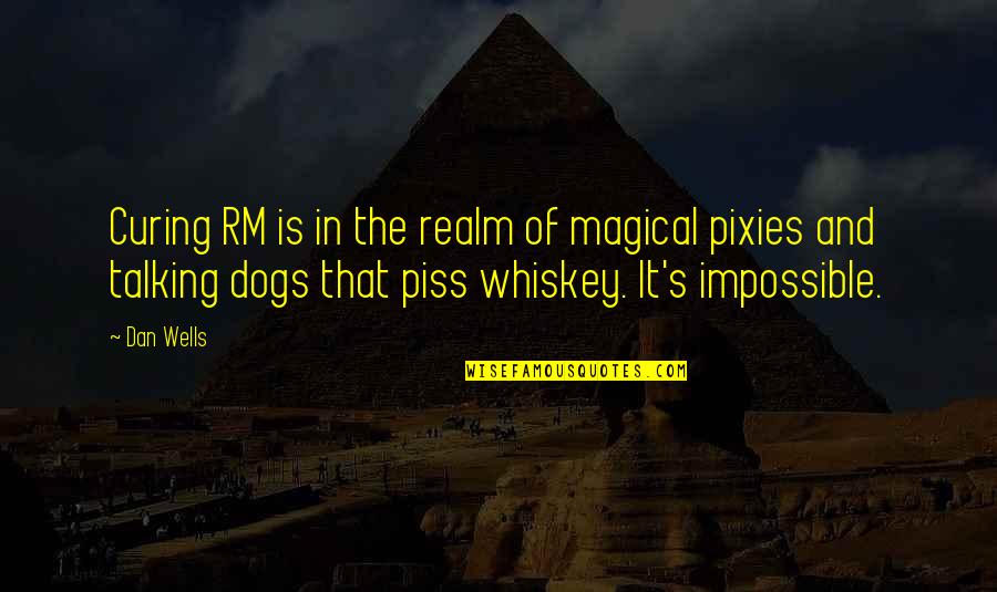 Evade Synonyms Quotes By Dan Wells: Curing RM is in the realm of magical