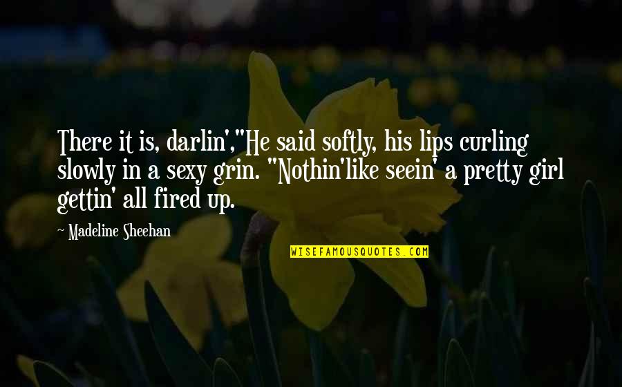 Evaded Quotes By Madeline Sheehan: There it is, darlin',"He said softly, his lips