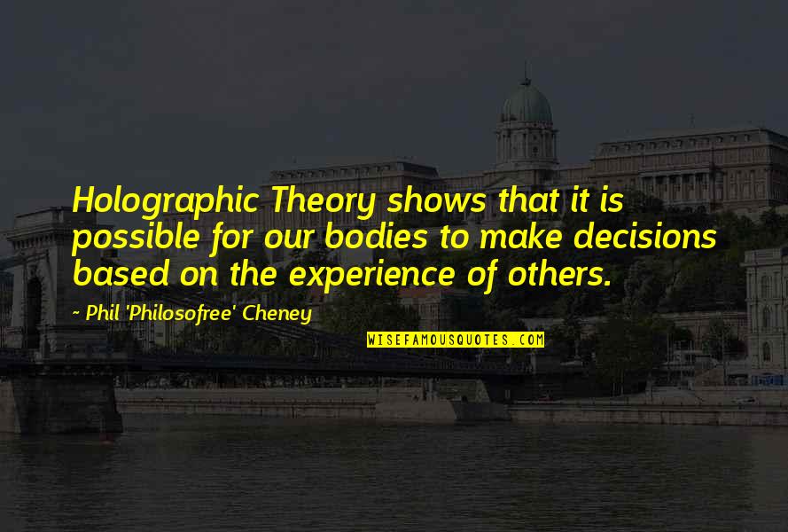 Evaded Quotes By Phil 'Philosofree' Cheney: Holographic Theory shows that it is possible for