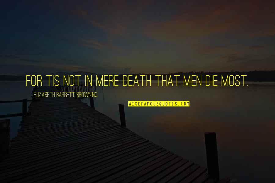 Evadendomi Quotes By Elizabeth Barrett Browning: For tis not in mere death that men