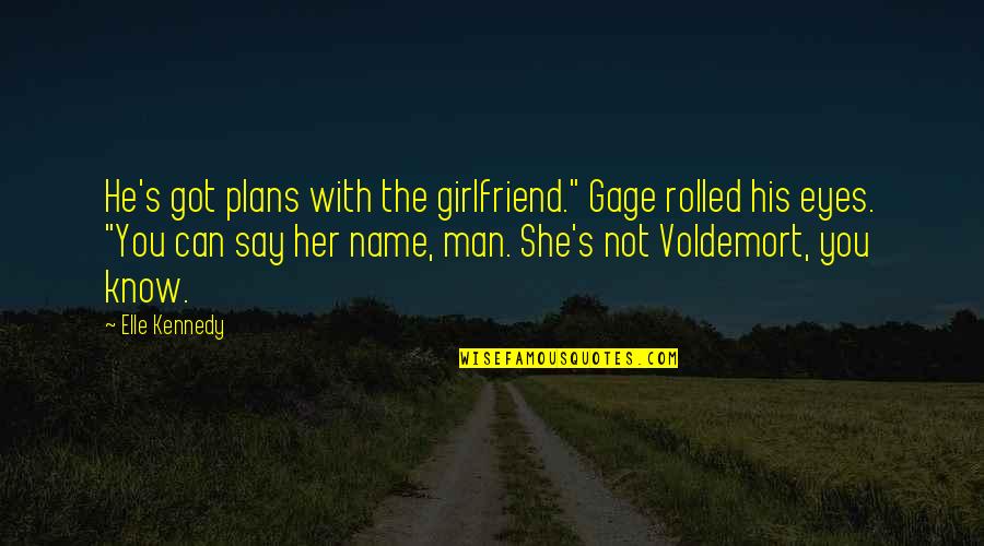 Evader Quotes By Elle Kennedy: He's got plans with the girlfriend." Gage rolled