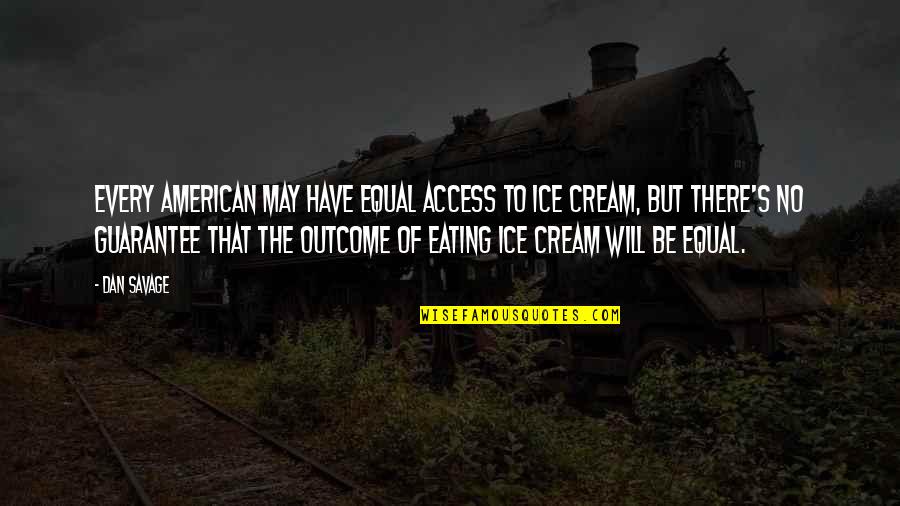 Evader Rc Quotes By Dan Savage: Every American may have equal access to ice Evader Rc Quotes By Dan Savage: Every American may have equal access to ice