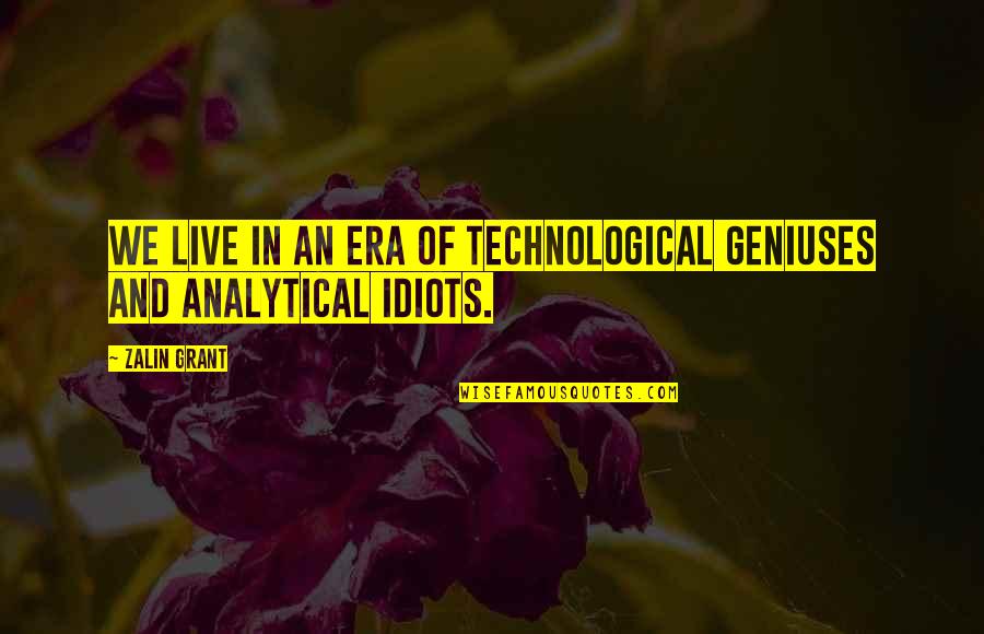 Evaders Quotes By Zalin Grant: We live in an era of technological geniuses
