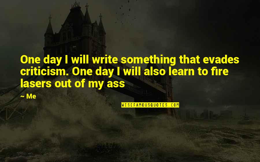 Evades Quotes By Me: One day I will write something that evades