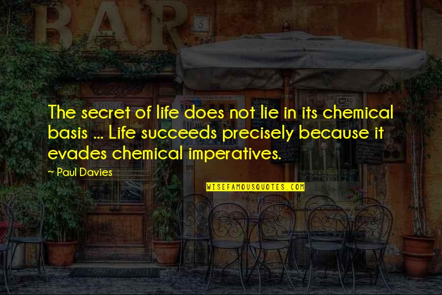 Evades Quotes By Paul Davies: The secret of life does not lie in