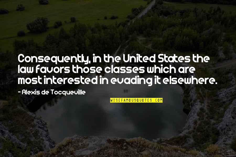 Evading Quotes By Alexis De Tocqueville: Consequently, in the United States the law favors