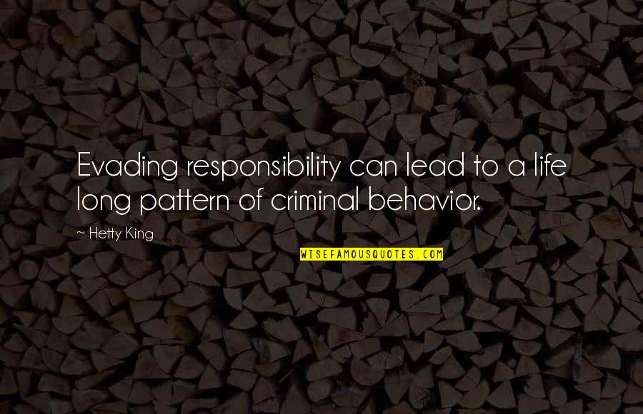 Evading Quotes By Hetty King: Evading responsibility can lead to a life long