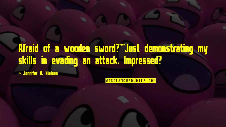 Evading Quotes By Jennifer A. Nielsen: Afraid of a wooden sword?""Just demonstrating my skills
