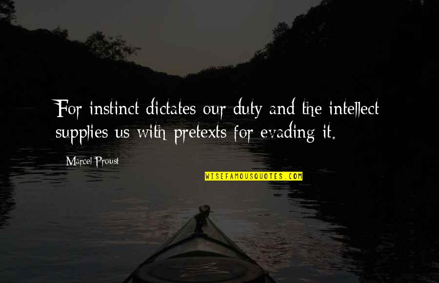 Evading Quotes By Marcel Proust: For instinct dictates our duty and the intellect