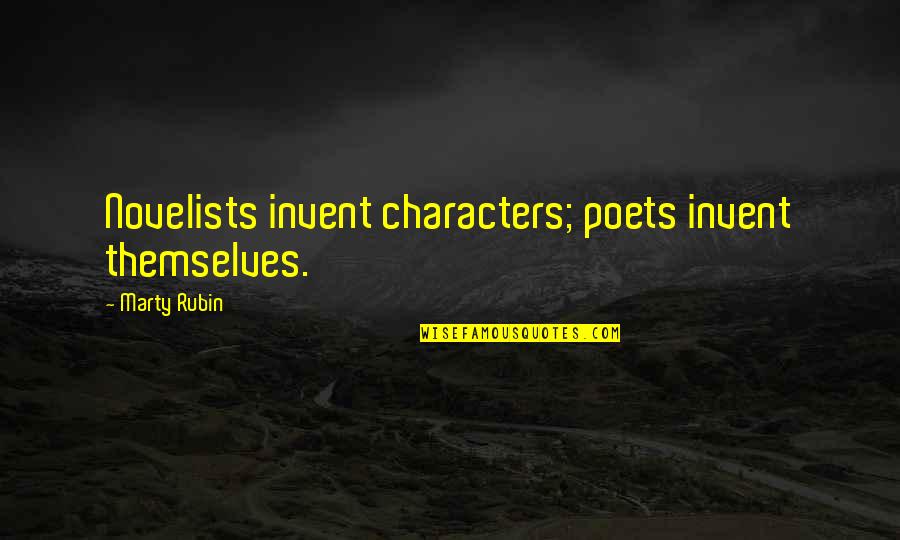 Evading Quotes By Marty Rubin: Novelists invent characters; poets invent themselves.