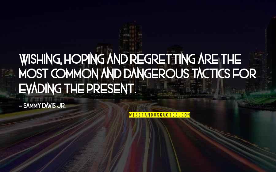 Evading Quotes By Sammy Davis Jr.: Wishing, hoping and regretting are the most common