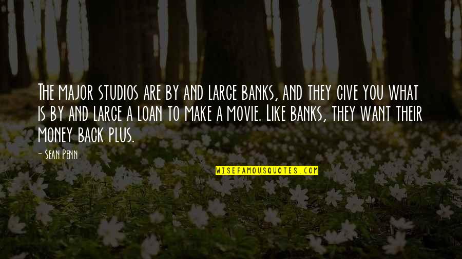 Evading Quotes By Sean Penn: The major studios are by and large banks,