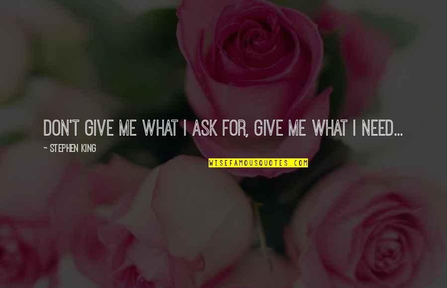 Evading Quotes By Stephen King: don't give me what I ask for, give