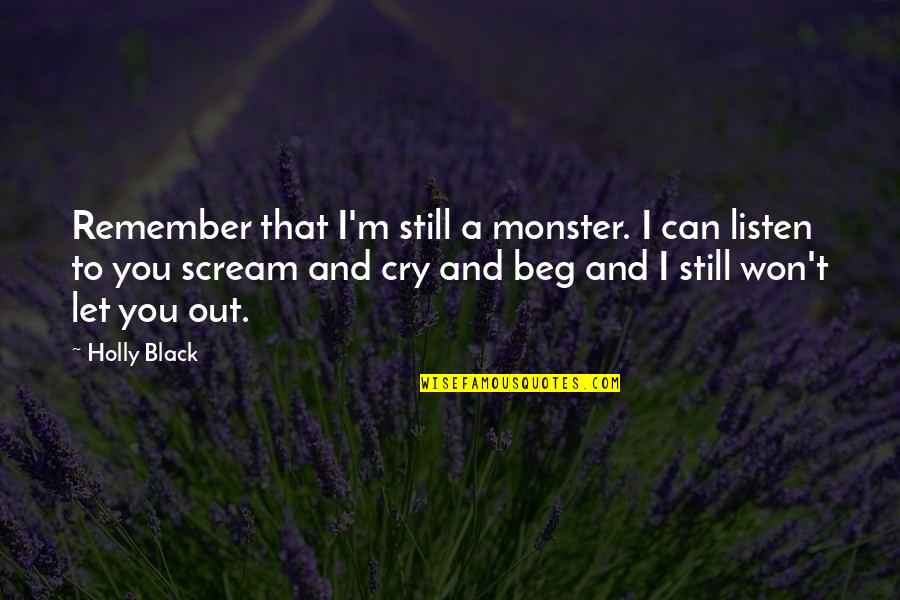 Evading Responsibility Quotes By Holly Black: Remember that I'm still a monster. I can